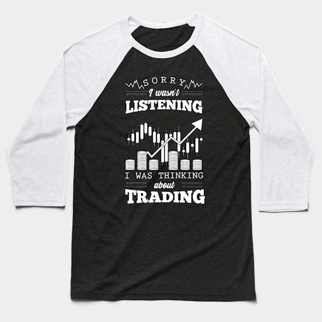 Sorry I Wasn't Listening I Was Thinking About Trading Baseball T-Shirt by dgimstudio44